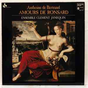 Anthoine de Bertrand - Ensemble Clément Janequin - Amours De Ronsard download free