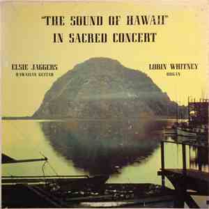Elsie Jaggers, Lorin Whitney - The Sound Of Hawaii In Sacred Concert download free