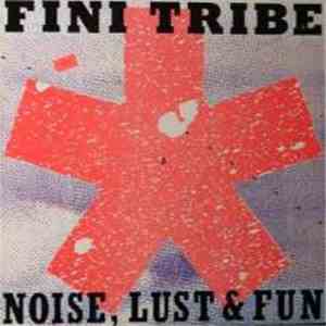 Fini Tribe - Noise, Lust & Fun download free