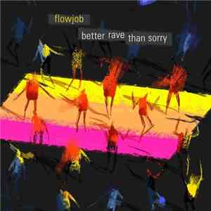 Flowjob - Better Rave Than Sorry download free