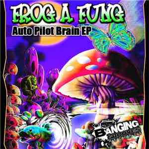 Frog A Fung - Auto Pilot Brain EP download free