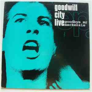 Goodbye Mr Mackenzie - Goodwill City Live download free
