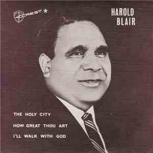 Harold Blair With The Choir Of The Dutch Choral Society - How Great Thou Art / I'll Walk With God / The Holy City download free