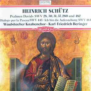 Heinrich Schütz, Windsbacher Knabenchor, Karl-Friedrich Beringer - Psalmen Davids SWV 28, 30, 31, 37, 280 Und 482 • Dialogo Per La Pascua SWV 443 • Ich Bin Die Auferstehung SWV 464 download free