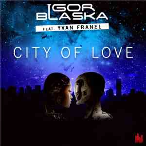 Igor Blaska Feat. Yvan Franel - City Of Love download free