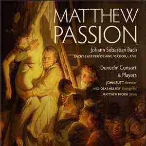 Johann Sebastian Bach, Dunedin Consort & Players, John Butt, Nicholas Mulroy, Matthew Brook - Matthew Passion - Bach's Last Performing Version, 1742 download free