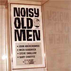 John Abercrombie / Mick Goodrick / Steve Swallow / Gary Chaffee - Noisy Old Men download free