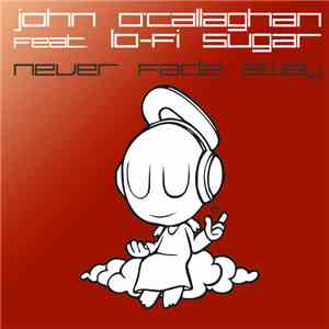 John O'Callaghan Feat. Lo-Fi Sugar - Never Fade Away download free