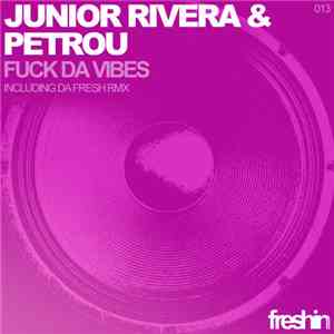 Junior Rivera & Petrou - Fuck Da Vibes download free