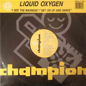 Liquid Oxygen - I See The Madness / Get On Up And Dance download free