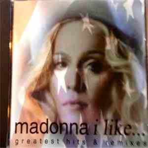Madonna - I Like.... Greatest Hits & Remixes download free