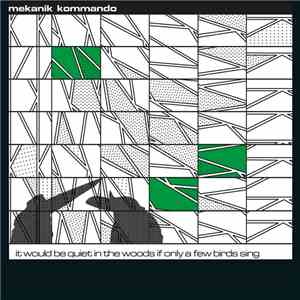 Mekanik Kommando - It Would Be Quiet In The Woods If Only A Few Birds Sing download free