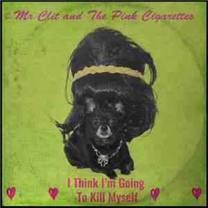 Mr. Clit And The Pink Cigarettes - I Think I'm Going To Kill Myself download free