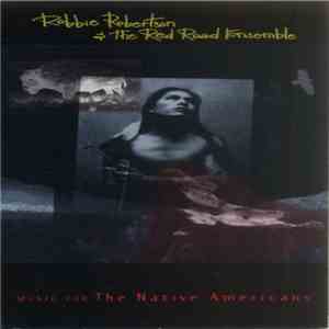 Robbie Robertson & The Red Road Ensemble - Music For The Native Americans download free