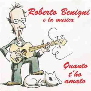 Roberto Benigni - Roberto Benigni E La Musica - Quanto T'ho Amato download free