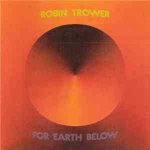 Robin Trower - For Earth Below download free