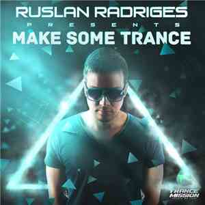 Ruslan Radriges - Make Some Trance download free