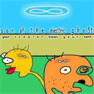 Son Of The Electric Ghost - Your Creator Knows Your Name download free