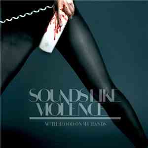 Sounds Like Violence - With Blood On My Hands download free