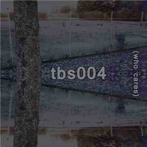 Tbs  - Tbs004 (Who Cares) download free
