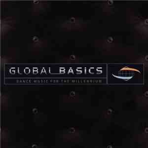 Various - Global Basics: Dance Music For The Millennium download free