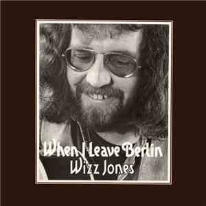 Wizz Jones - When I Leave Berlin download free