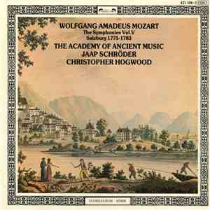 Wolfgang Amadeus Mozart - The Academy Of Ancient Music - Jaap Schröder - Christopher Hogwood - The Symphonies - Vol. V - Salzburg 1775-1783 download free
