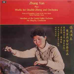 Zhang Yan, Members Of The Central Ballet Orchestra, Hu Bing-Xu - Plays Works For Double-Zheng And Orchestra download free